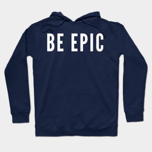 Be Epic Hoodie